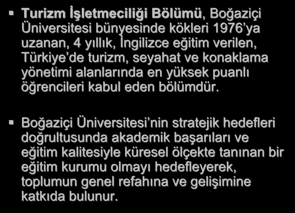 Turizm İşletmeciliği Bölümü, Boğaziçi Üniversitesi bünyesinde kökleri 1976 ya uzanan, 4 yıllık, İngilizce eğitim verilen, Türkiye de turizm, seyahat ve konaklama yönetimi alanlarında en yüksek puanlı