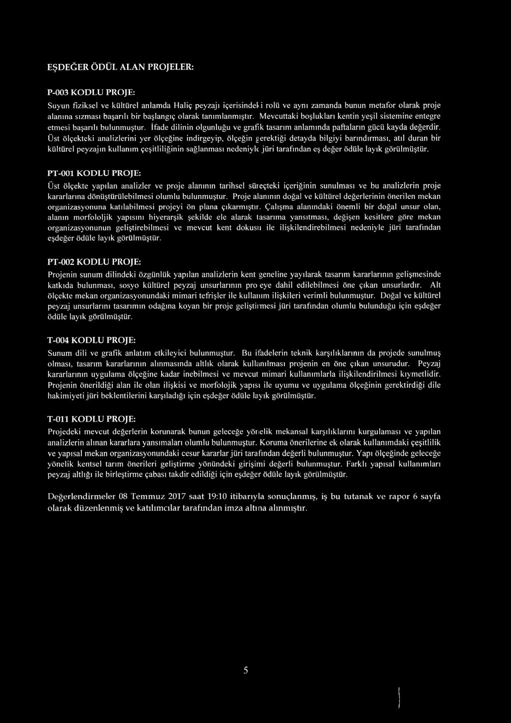 Üst ölçekteki analizlerini yer ölçeğine indirgeyip, ölçeğin gerektiği detayda bilgiyi barındırması, atıl duran bir kültürel peyzajın kullanım çeşitliliğinin sağlanması nedeniyle jüri tarafından eş