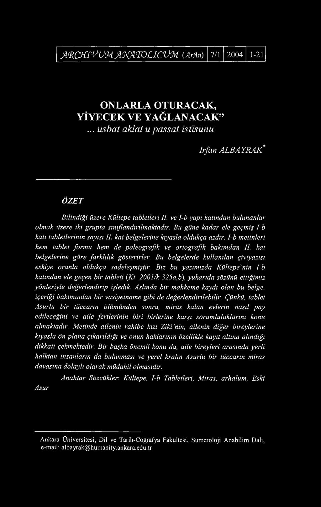 I-b metinleri hem tablet formu hem de paleografık ve ortografık bakımdan II. kat belgelerine göre farklılık gösterirler. Bu belgelerde kullanılan çiviyazısı eskiye oranla oldukça sadeleşmiştir.