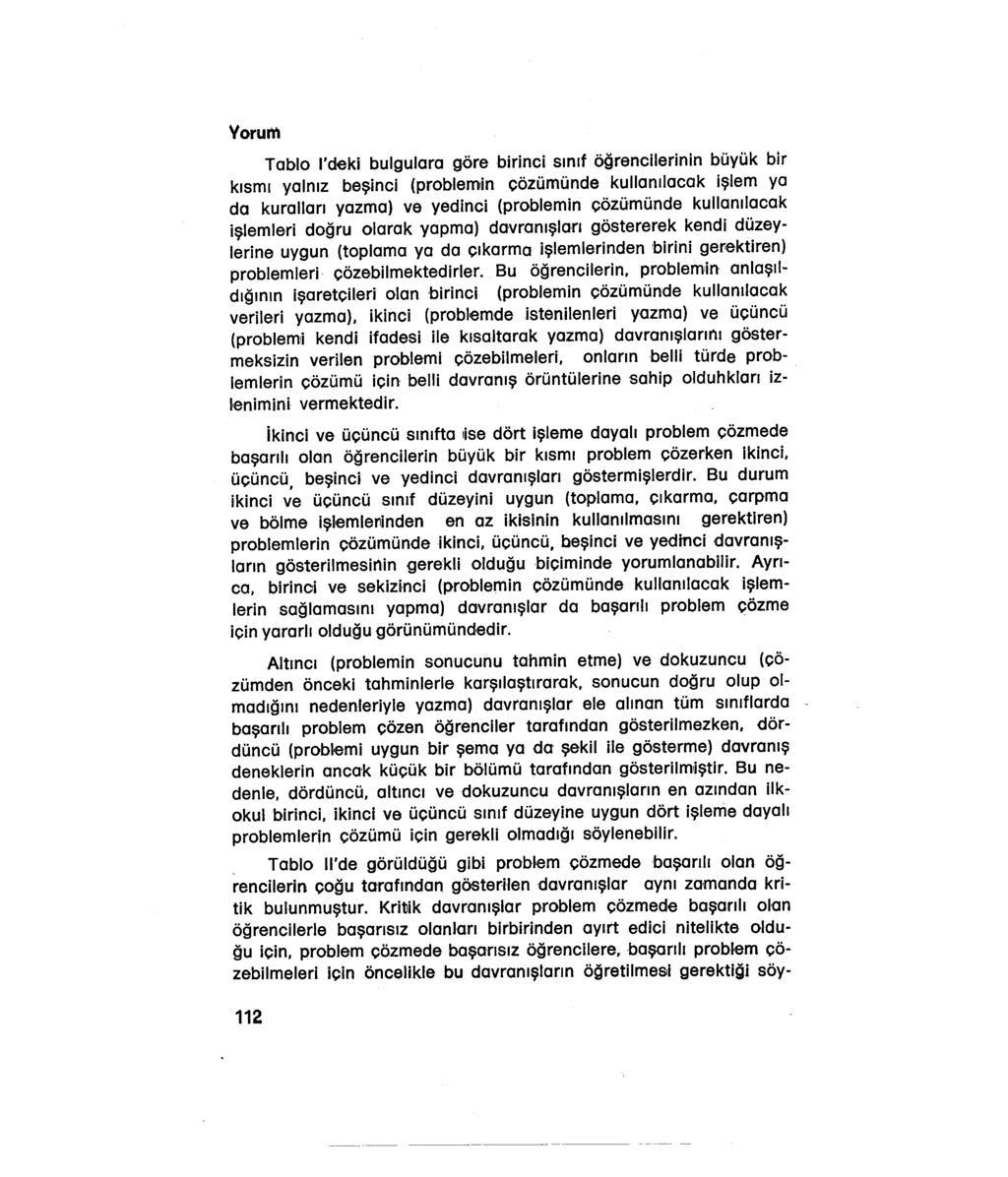 Yorum Tablo I'deki bulgulara göre birinci sınıf öğrencilerinin büyük bir kısmı yalnız beşinci (problemin çözümünde kullanılacak işlem ya da kuralları yazma) ve yedinci (problemin çözümünde