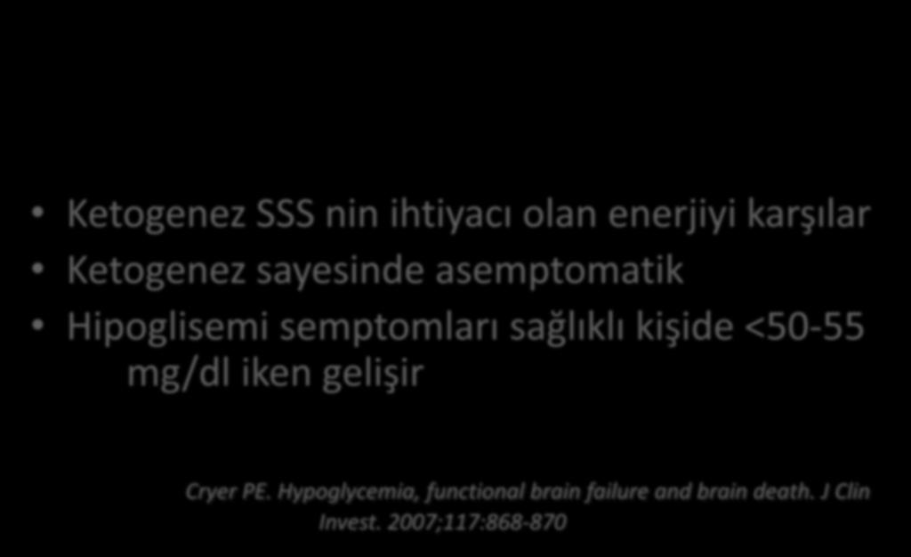 Ketogenez SSS nin ihtiyacı olan enerjiyi karşılar Ketogenez sayesinde asemptomatik Hipoglisemi semptomları sağlıklı kişide