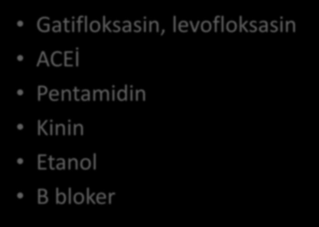 İlaçlar Gatifloksasin, levofloksasin ACEİ Pentamidin Kinin Etanol Β bloker Kasa doğru kan akımını artırarak bu dokuların insülin duyarlılığını artırıp glukoz tüketim hızını artırır Hepatik alkol