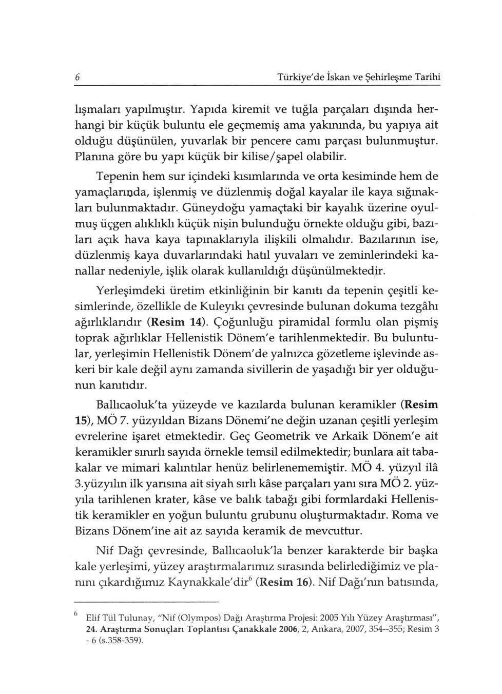 6 Türkiye' de İskan ve Şehirleşme Tarihi lışmaları yapılmıştır.