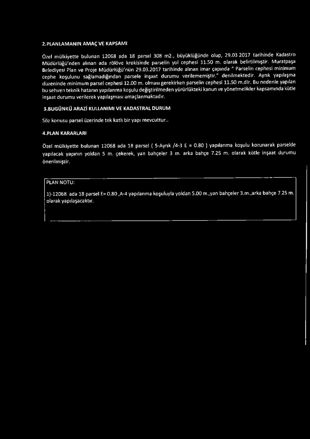 2017 tarihinde alınan im ar çapında " Parselin cephesi m inim um cephe koşu lu n u sağlam adığından parsele inşaat d u ru m u verilem em iştir." denilm ektedir.