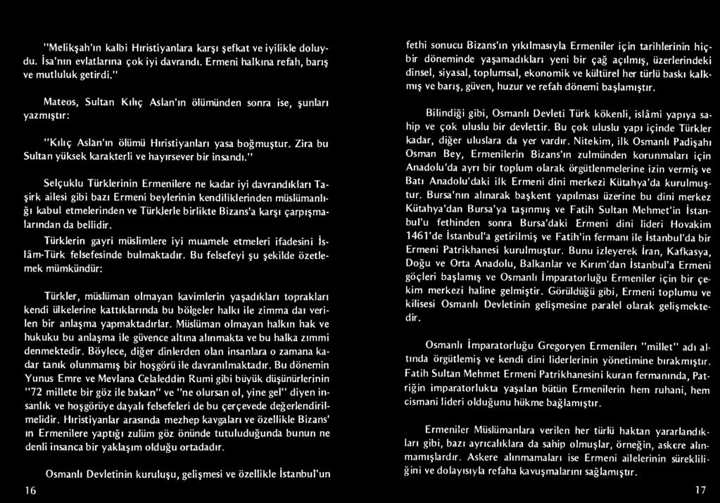 Bu felsefeyi şu şekilde özetlemek mümkündür: Türkler, müslüman olmayan kavimlerin yaşadıkları toprakları kendi ülkelerine kattıklarında bu bölgeler halkı ile zimma daı verilen bir anlaşma