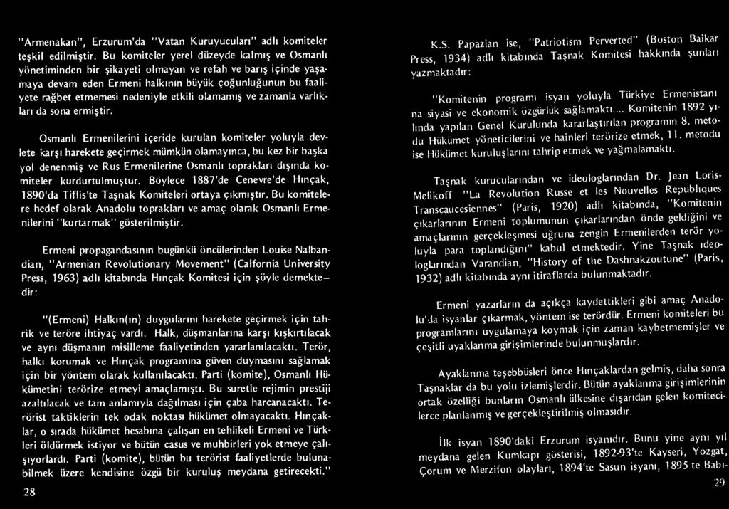 kurdurtulmuştur. Böylece 1887'de Cenevre'de Hınçak, 1890'da Tiflis'te Taşnak Komiteleri ortaya çıkmıştır.