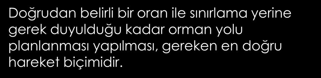 Böylece yolların kapladığı yüzey alanı hesaplanmış olur. Bu alanın, orman alanına oranlanması ile de yol yoğunluğu belirlenmiş olur.