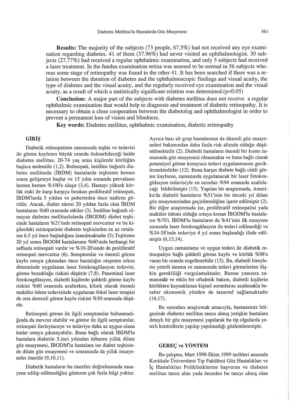 Diabetes Mellitus'Ju Hastalarda Goz Muayenesi 561 Results: The majority of the subjects (73 people, 67.5%) had not received any eye examination regarding diabetes. 41 of them (37.