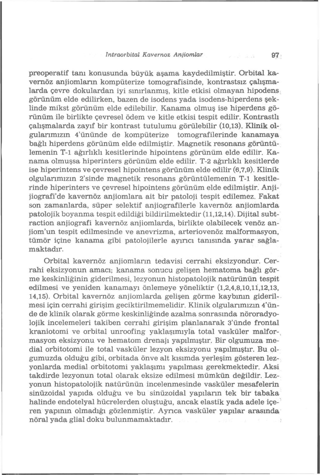 intraorbital Kavernöz Anjiomlar 97 preoperatif tanı konusunda büyük aşama kaydedilmiştir.