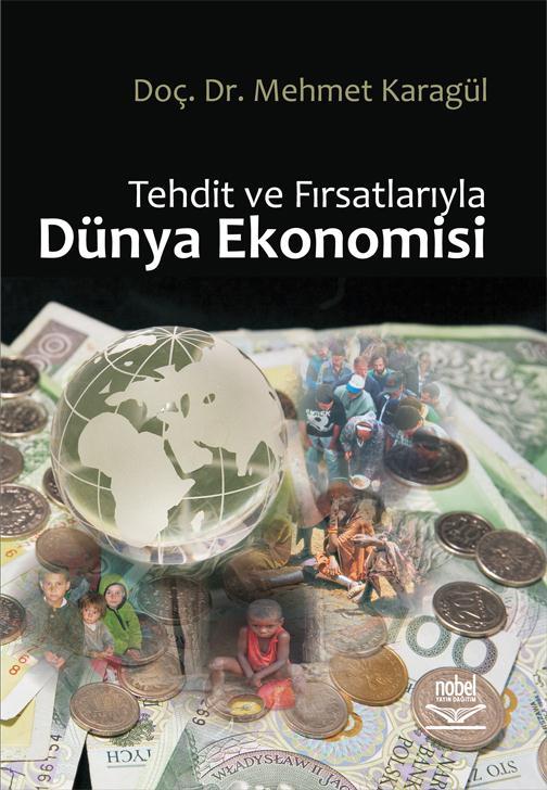 DÜNYA EKONOMİSİ Küreselleşmenin yoğunlaştığı günümüz koşullarında milli ekonomik sorunları, küresel tehdit ve fırsatları dikkate almadan, küresel meseleleri de milli problemleri yerinde çözmeden,