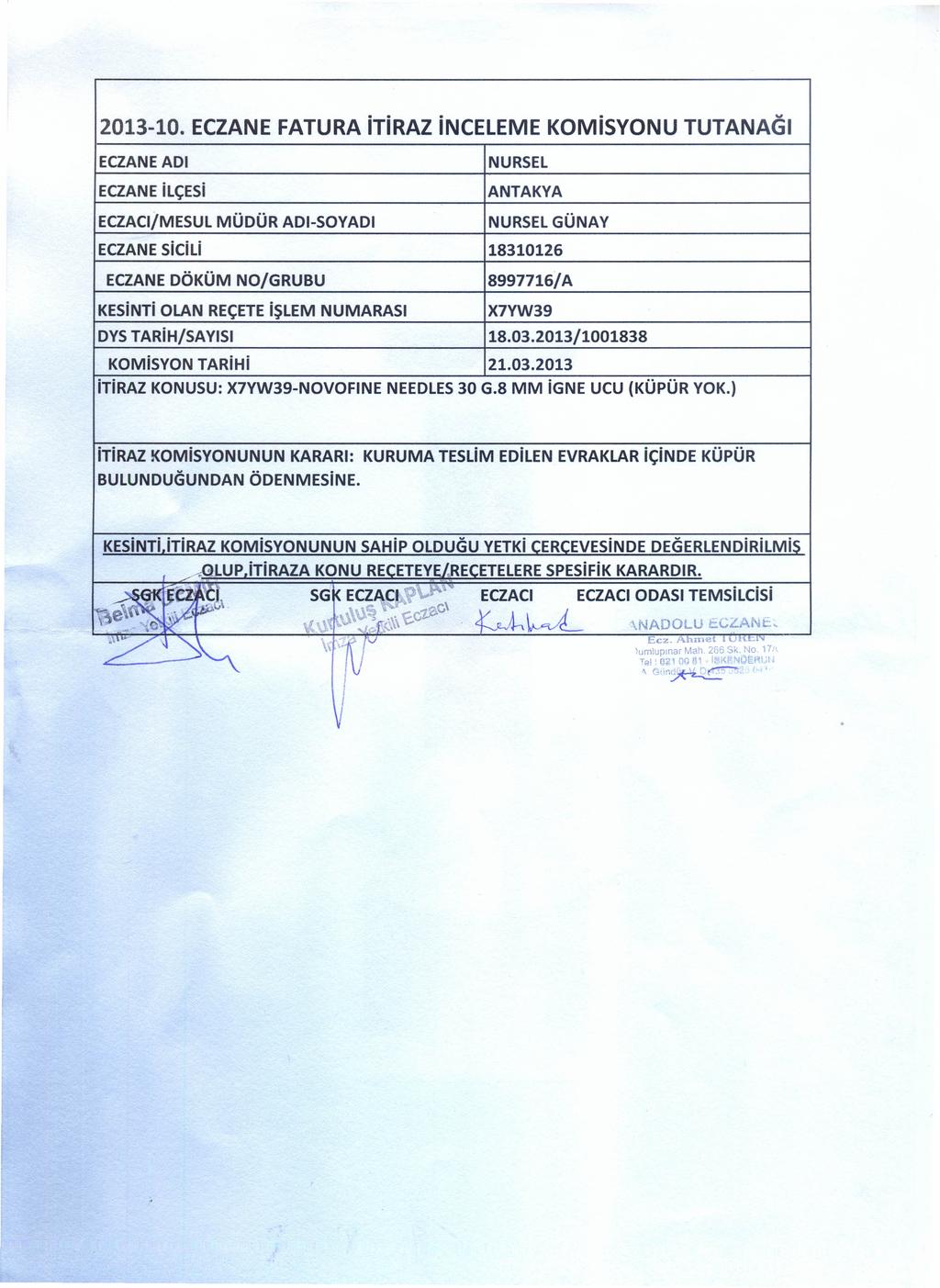 ECZANE ADI NURSEL ANTAKYA ECZACI/MESUL MÜDÜR ADI-SOYADı NURSEL GÜNAY ECZANE sıctu 18310126 ECZANE DÖKÜM NO/GRUBU 8997716/A KESiNTi OLAN REÇETE işlem NUMARASı X7YW39 DYS TARiH/SAYıSı 18.03.