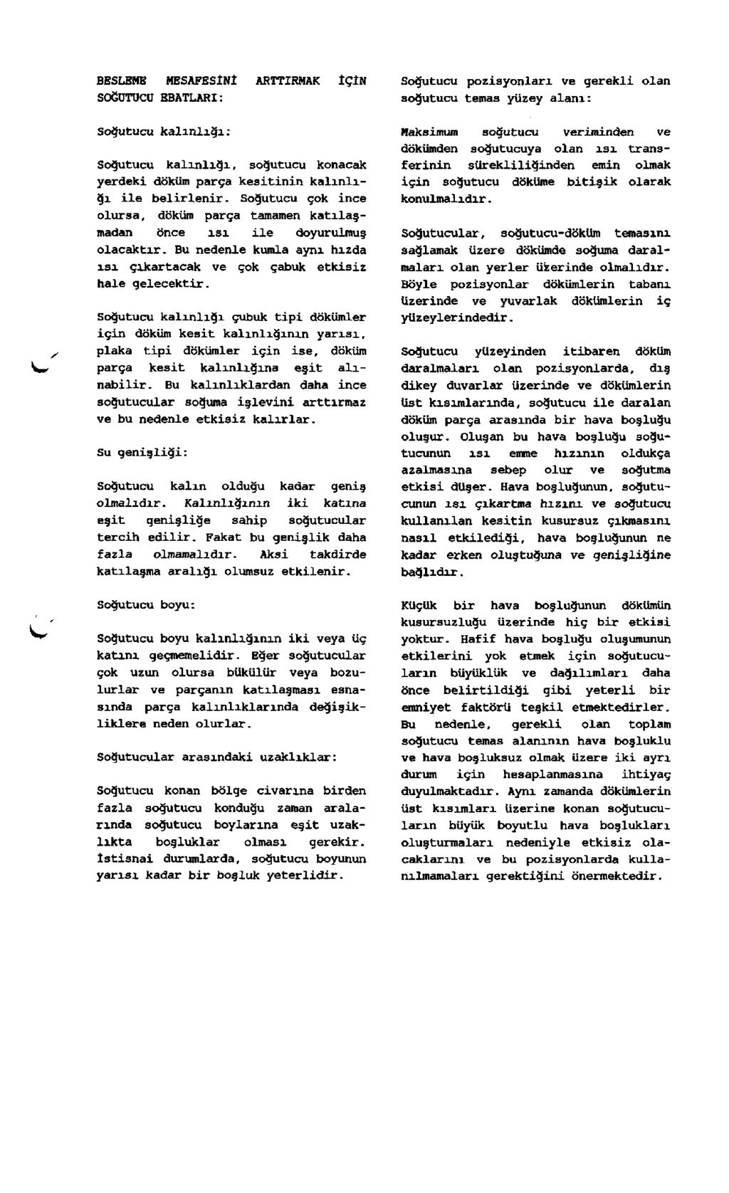 BESLEME MESAFESİNİ ARTTIRMAK ÎÇÎN SOĞUTUCU EBATLARI: Soğutucu kalınlığı: Soğutucu kalınlığı, soğutucu konacak yerdeki döküm parça kesitinin kalınlığı ile belirlenir.