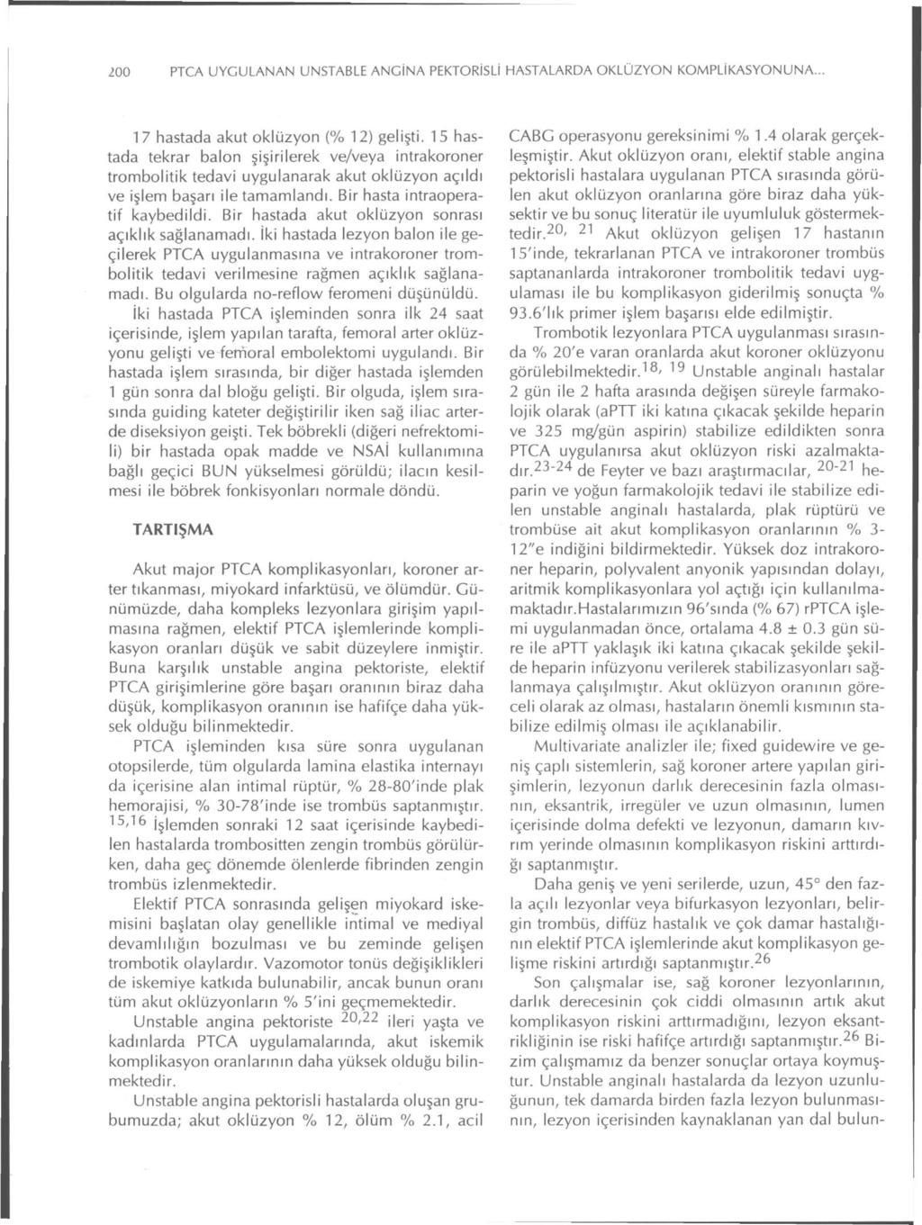 200 PTCA UYGULANAN UNSTABLE ANGİNA PEKTORİSLİ HASTALARDA OKLÜZYON KOMPLİKASYONUNA. 1 7 hastada akut oklüzyon (% 12) gelişti.