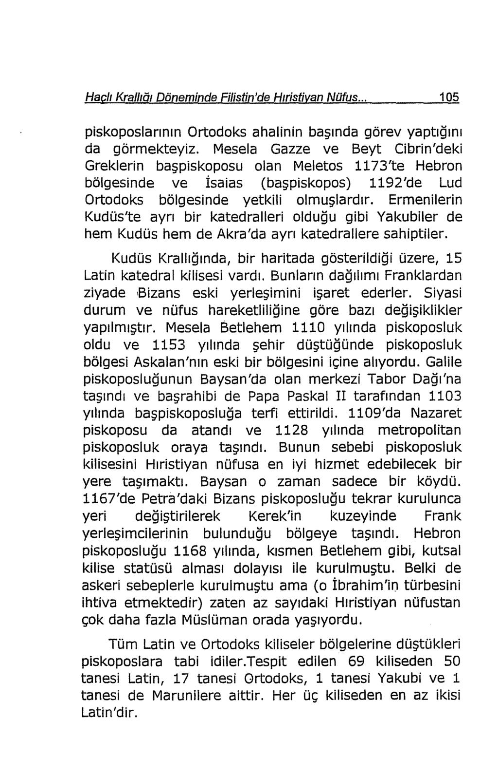 Hac/ı Krallığı Döneminde Filistin'de Hıristiyan Natus... 105 piskoposlarının Ortodoks ahalinin başında görev yaptığını da görmekteyiz.