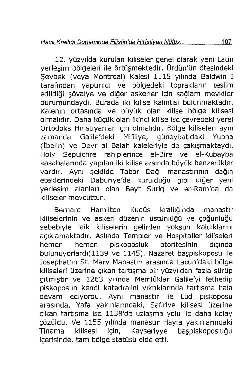 Hac/ı Krallığı Döneminde Filistin'de Hıristiyan Nilfus... 107 12. yüzyılda kurulan kiliseler genel olarak yeni Latin yerleşim bölgeleri ile örtüşmektedir.