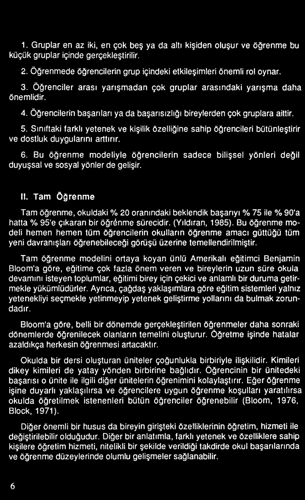 Tam öğrenme Tam öğrenme, okuldaki % 20 oranındaki beklendik başarıyı % 75 ile % 90'a hatta % 95'e çıkaran bir öğrönme sürecidir. (Yıldıran, 1985).