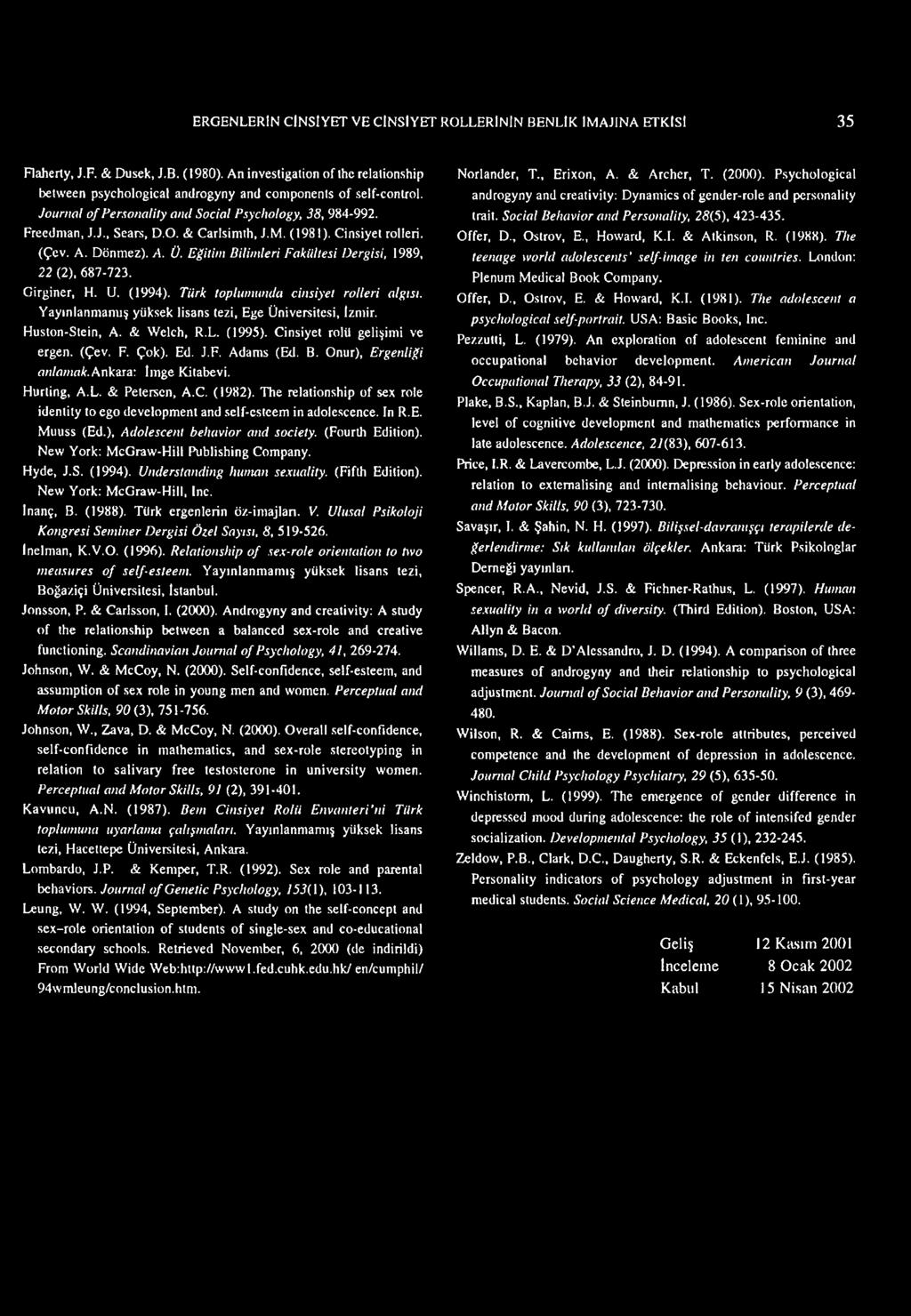 & Carlsimth, J.M. (1981). Cinsiyel rolleri. (Çev. A. Dönmez). A. Ü. Eğitim Bilimleri Fakültesi Dergisi, 1989, 22 (2). 687-723. Girginer, H. U. (1994). Türk toplumunda cinsiyet rolleri algısı.