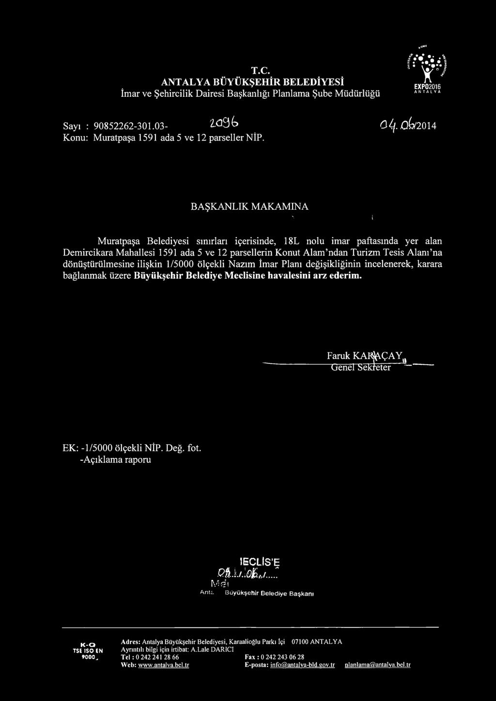 BAŞKANLIK MAKAMINA ' İ Muratpaşa Belediyesi sınırları içerisinde, 18L nolu imar paftasında yer alan Demircikara Mahallesi 1591 ada 5 ve 12 parsellerin Konut Alam ndan Turizm Tesis Alanı na