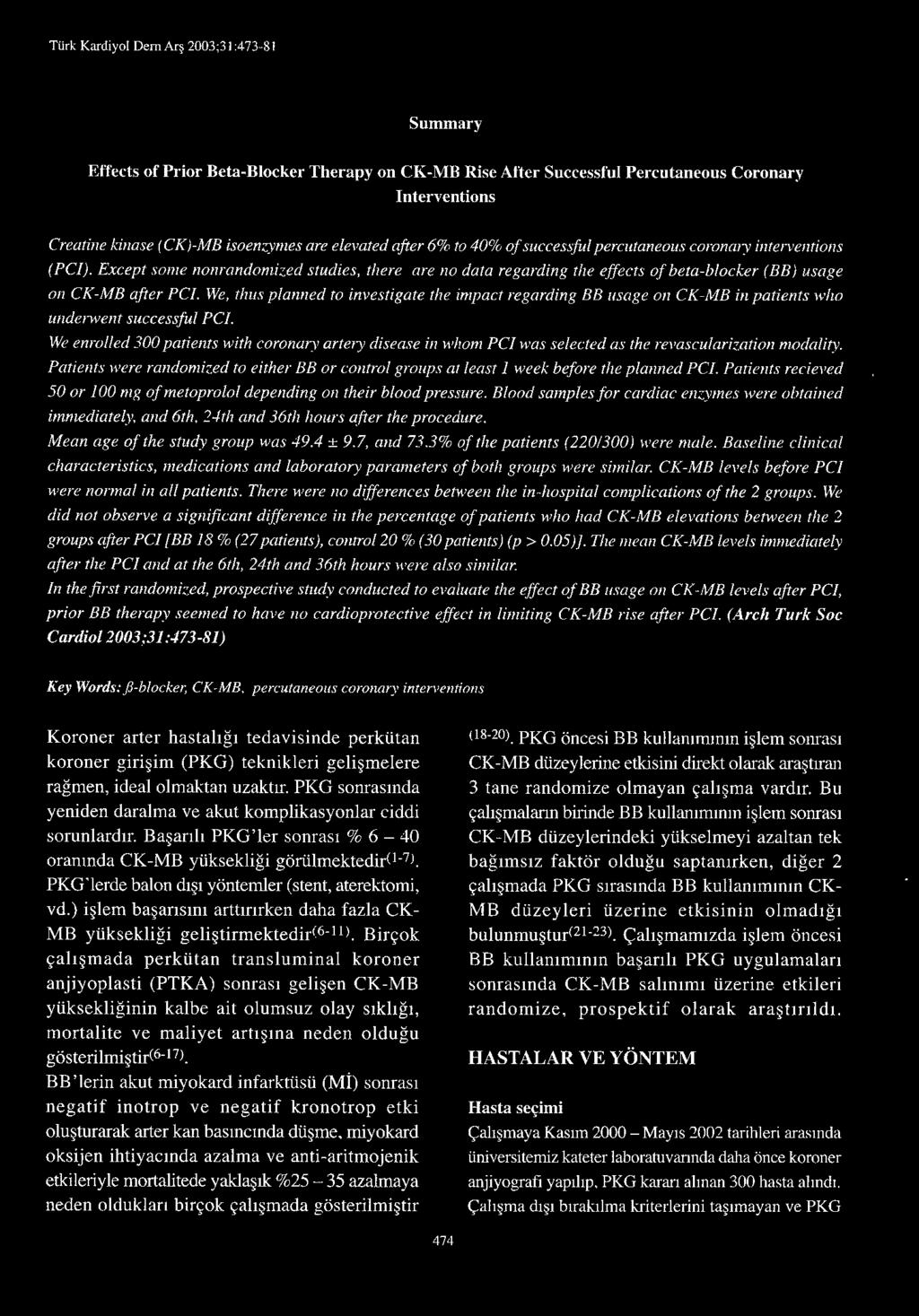 We, thus planned to investigate the impact regarding BB usage on CK-MB in patients who underwent successful PC/. We enrolled 300 patients w ith coronary artery disease in whom PC!