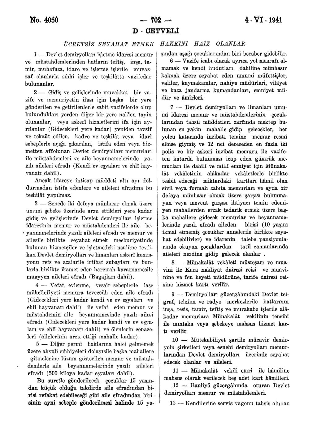 N. ÖSÛ fl» - VI - D - CETVELİ ÜCRETSİZ SEYAHAT ETMEK HAKKINI HAİZ LANLAR Devlet demirylları işletme idaresi memur ve müstahdemlerinden hatların teftiş, inşa, tamir, muhafaza, idare ve işletme