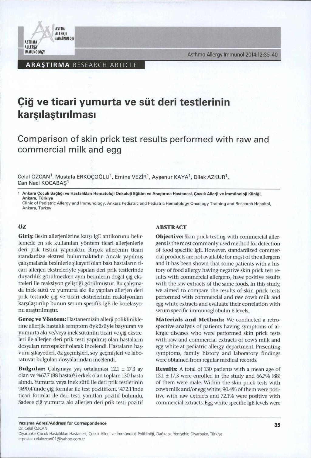 IA S T H M A A L U R f iy IM M U N O L O G Y A S T IM A LLERJİ İMMÜNOLOJİ Asthma Allergy Immunol 2014;12:35-40 A R A Ş T IR M A RESEARCH ARTICLE Çiğ ve ticari yumurta ve süt deri testlerinin