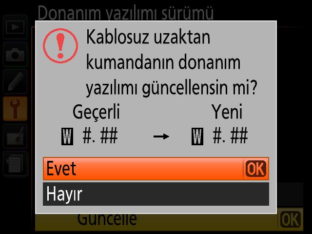 6 Geçerli donanım yazılımı sürümü görüntülenir. Güncelle seçeneğini vurgulayın ve OK e basın. 7 Bir donanım yazılımı güncelleme iletişim kutusu görüntülenecektir. Evet i seçin.