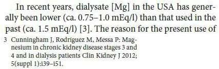 Önceleri diyalizat Mg u 1.5 mmol/l iken, son yıllarda 0.75-1.0 mmol/l ye düşürülmüştür.