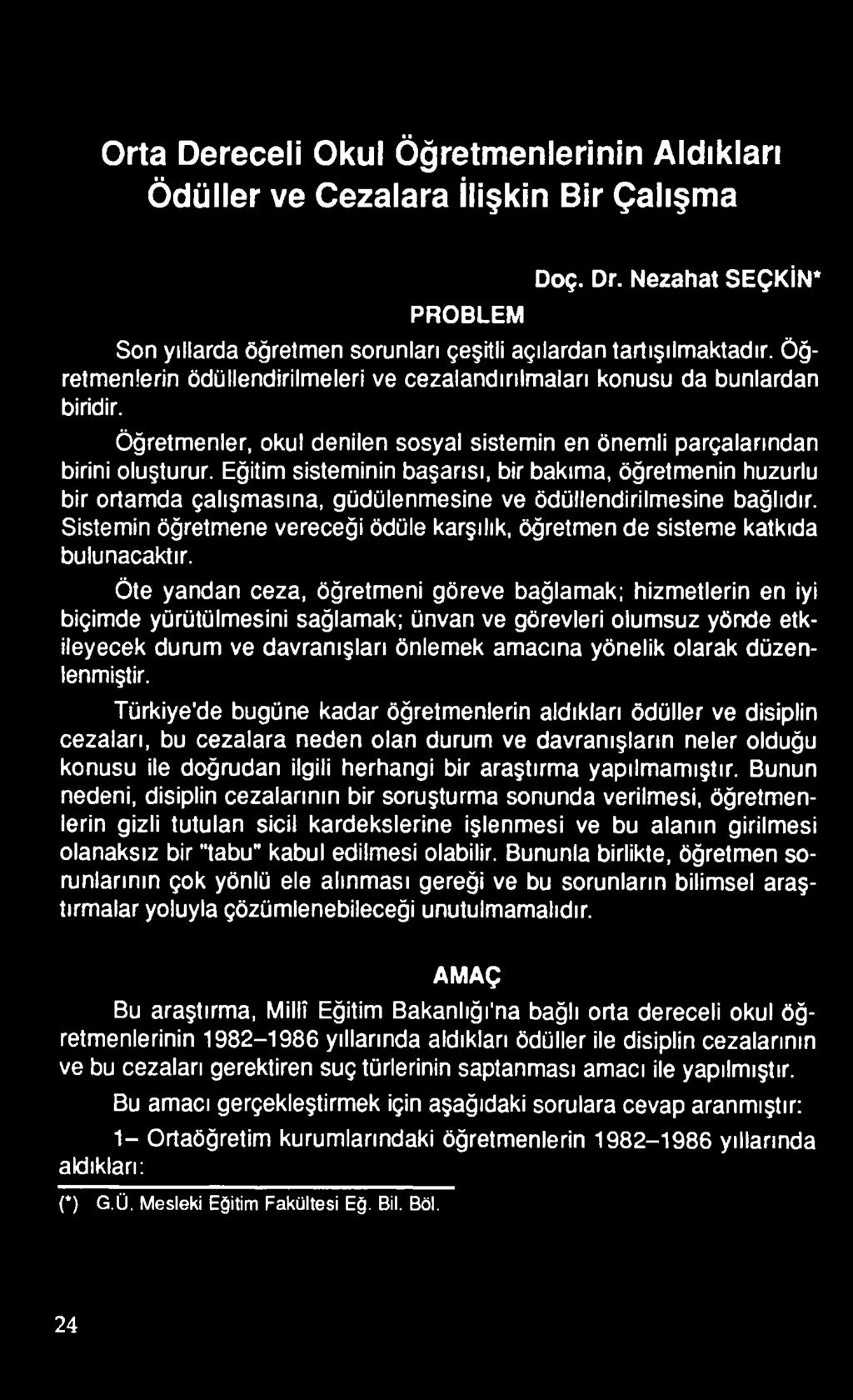 Eğitim sisteminin başarısı, bir bakıma, öğretmenin huzurlu bir ortamda çalışmasına, güdülenmesine ve ödüllendirilmesine bağlıdır.