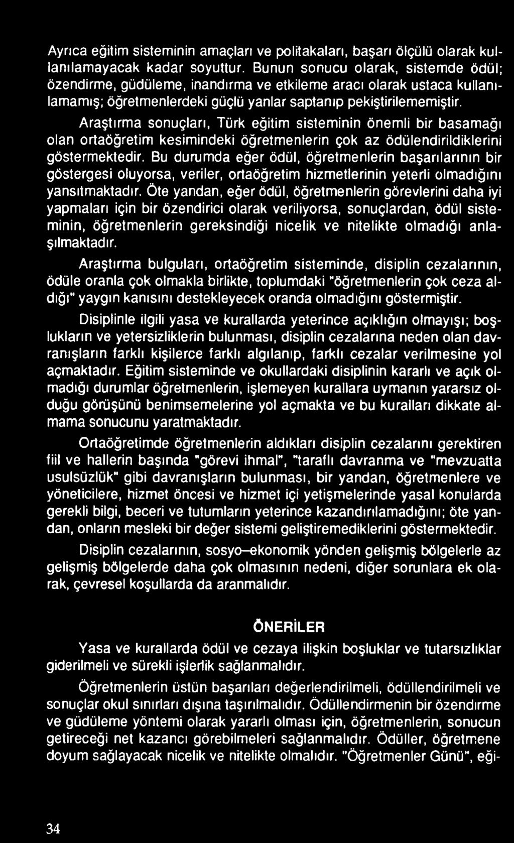 Öte yandan, eğer ödül, öğretmenlerin görevlerini daha iyi yapmaları için bir özendirici olarak veriliyorsa, sonuçlardan, ödül sisteminin, öğretmenlerin gereksindiği nicelik ve nitelikte olmadığı