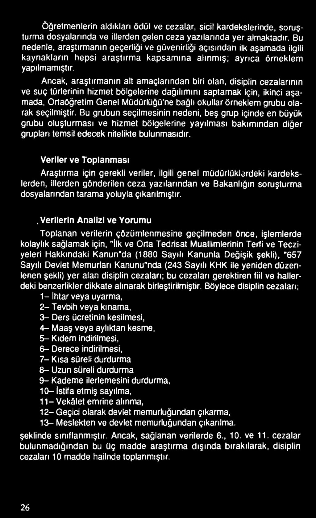 Öğretmenlerin aldıkları ödül ve cezalar, sicil kardekslerinde, soruşturma dosyalarında ve illerden gelen ceza yazılarında yer almaktadır.