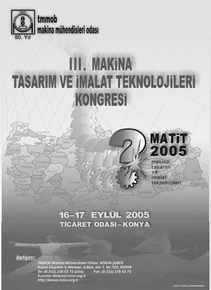 MAKÝNA TASARIM ve ÝMALAT TEKNOLOJÝLERÝ KONGRESÝ 16-17 Eylül 2005 - Konya Amaç Ülke sanayisinin geliþmiþ ülkeler sanayileri düzeyine getirilmesinde Makina Ýmalat sektörünün rolü büyüktür.