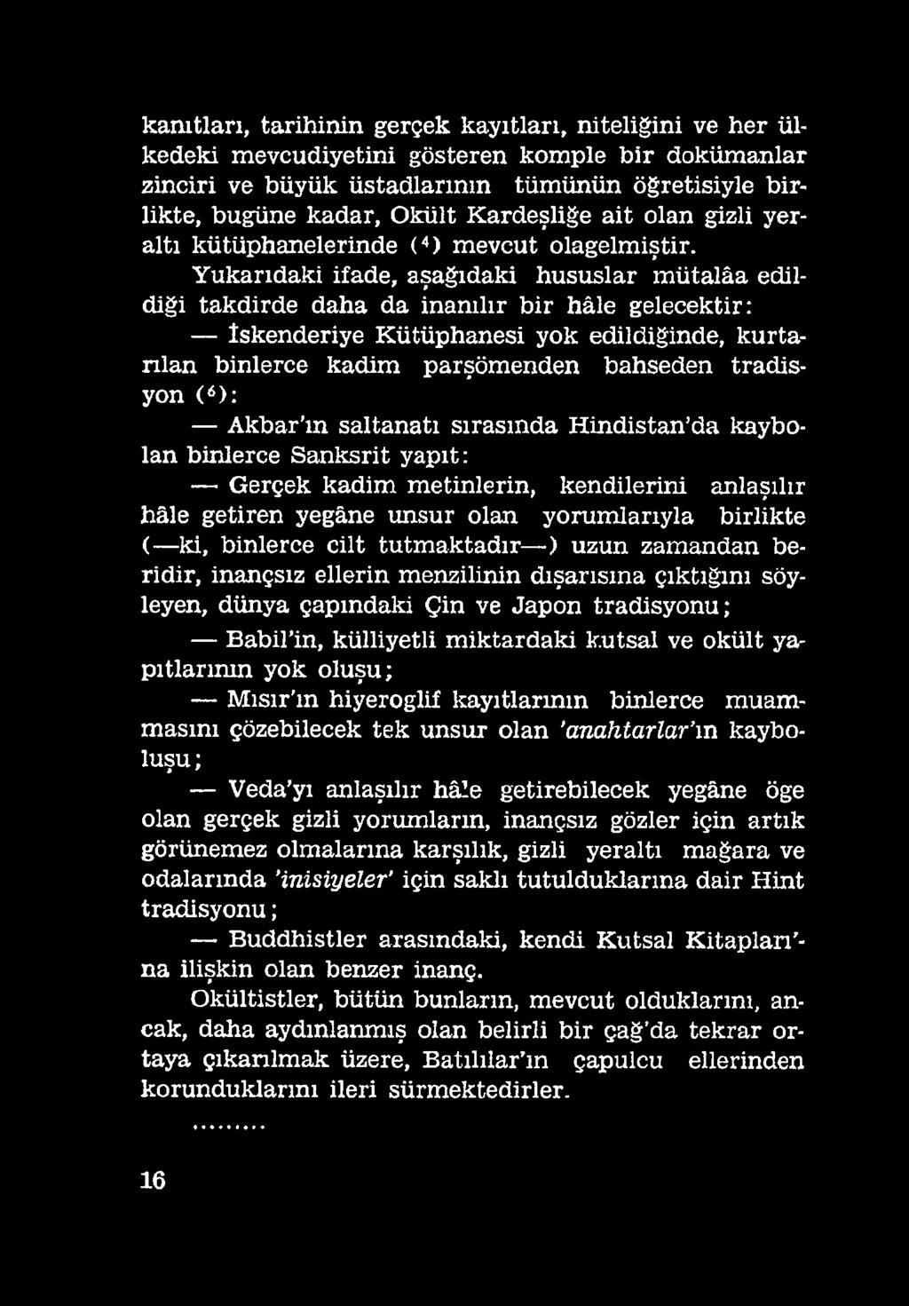 cilt tutmaktadır ) uzun zamandan beridir, inançsız ellerin menzilinin dışarısına çıktığını söyleyen, dünya çapındaki Çin ve Japon tradisyonu; Babil in, külliyetli miktardaki kutsal ve okült yapı