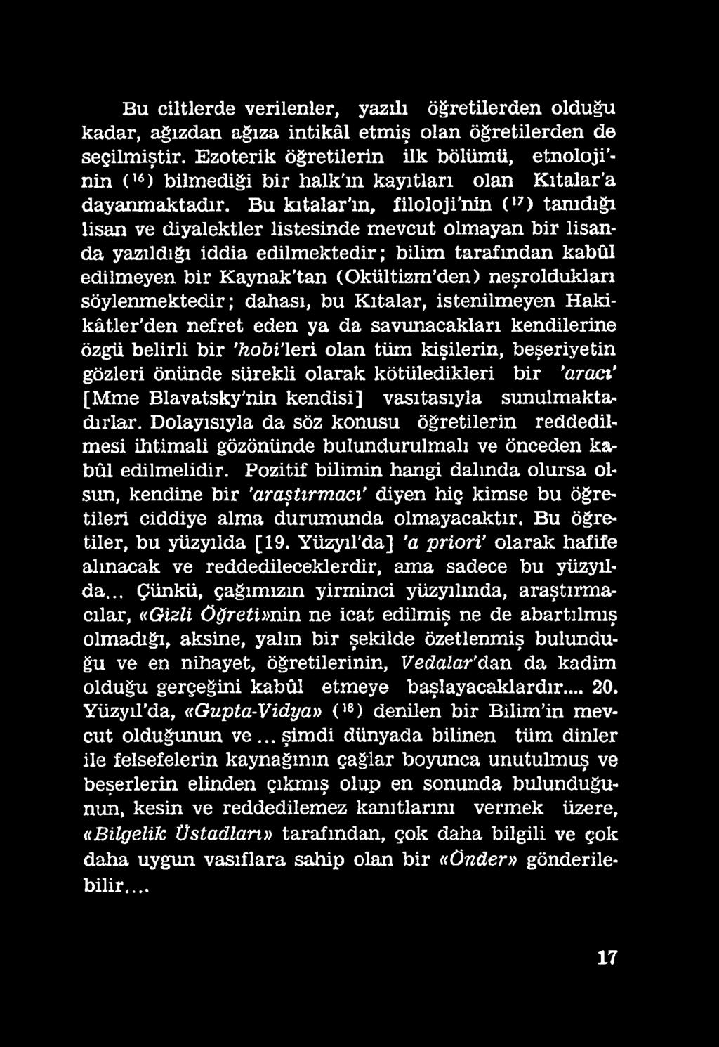 sürekli olarak kötüledikleri bir 'aracı' [Mme Blavatsky'nin kendisi] vasıtasıyla sunulmaktadırlar.