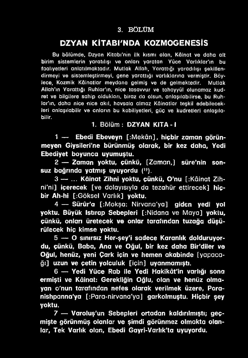 Bölüm : DZYAN K IT A -I 1 Ebedî Ebeveyn [:M ekân], hiçbir zaman görünmeyen Giysileri'ne bürünmüş olarak, bir kez daha, Yedi Ebediyet boyunca uyumuştu.