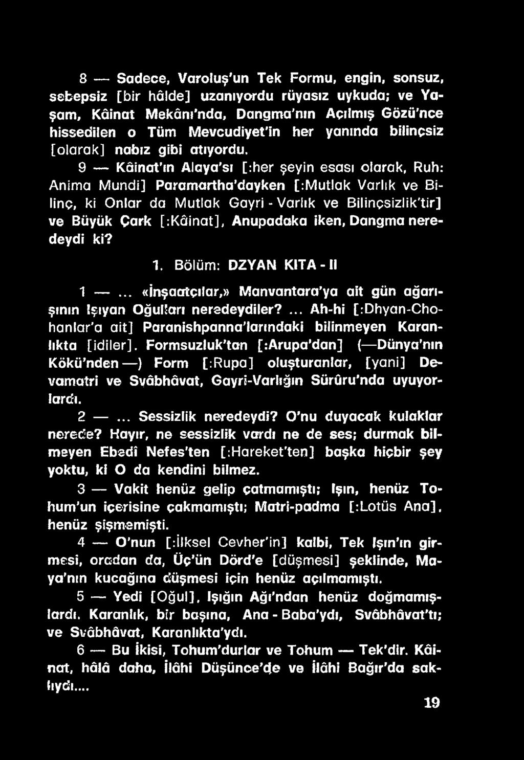 ... Ah-hi [:Dhyan-Chohanlar a a it] Paranishpanna larındaki bilinmeyen Karanlıkta [id ile r], Formsuzluk tan [:Arupa dan] ( Dünya nın Kökü nden ) Form [:Rupa] oluşturanlar, [yani] Devamatri ve