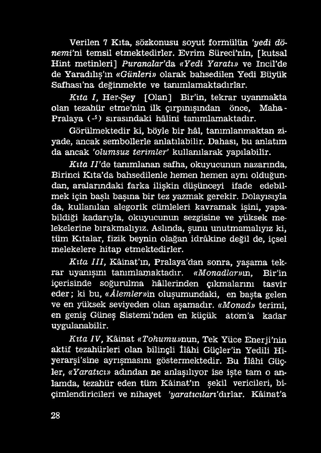 K ıta I/'de tanımlanan safha, okuyucunun nazarında, Birinci Kıta da bahsedilenle hemen hemen aynı olduğundan, aralarındaki farka ilişkin düşünceyi ifade edebilmek için başlı başına bir tez yazmak