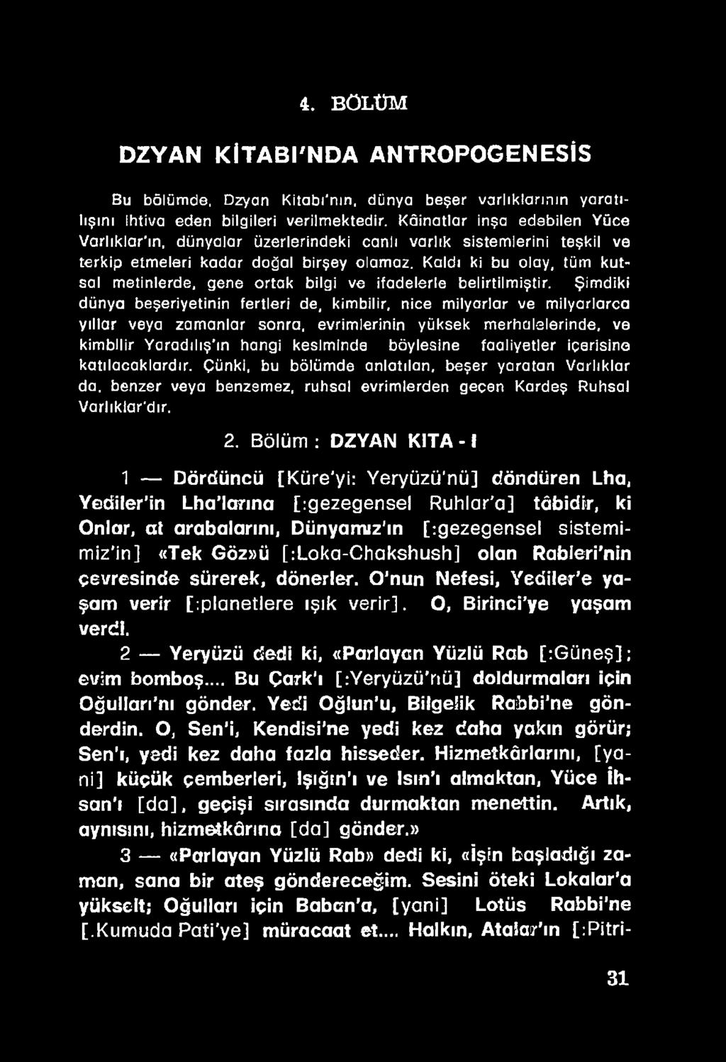 faaliyetler içerisine katılacaklardır. Çünki, bu bölümde anlatılan, beşer yaratan Varlıklar da. benzer veya benzemez, ruhsal evrimlerden geçen Kardeş Ruhsal Varlıkiar'dır. 2.