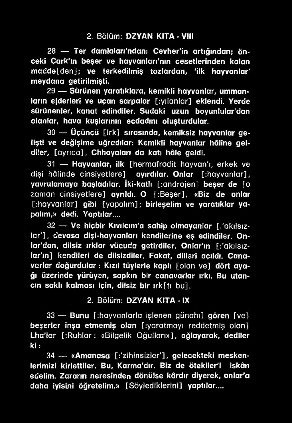 31 Hayvanlar, ilk [herm afrodit hayvan'ı, erkek ve dişi hâlinde cinsiyetlere] ayırdılar. Onlar [:hayvanlar], yavrulamaya başladılar. İki-katlı [:androjen] beşer de ("o zaman cinsiyetlere] ayrıldı.