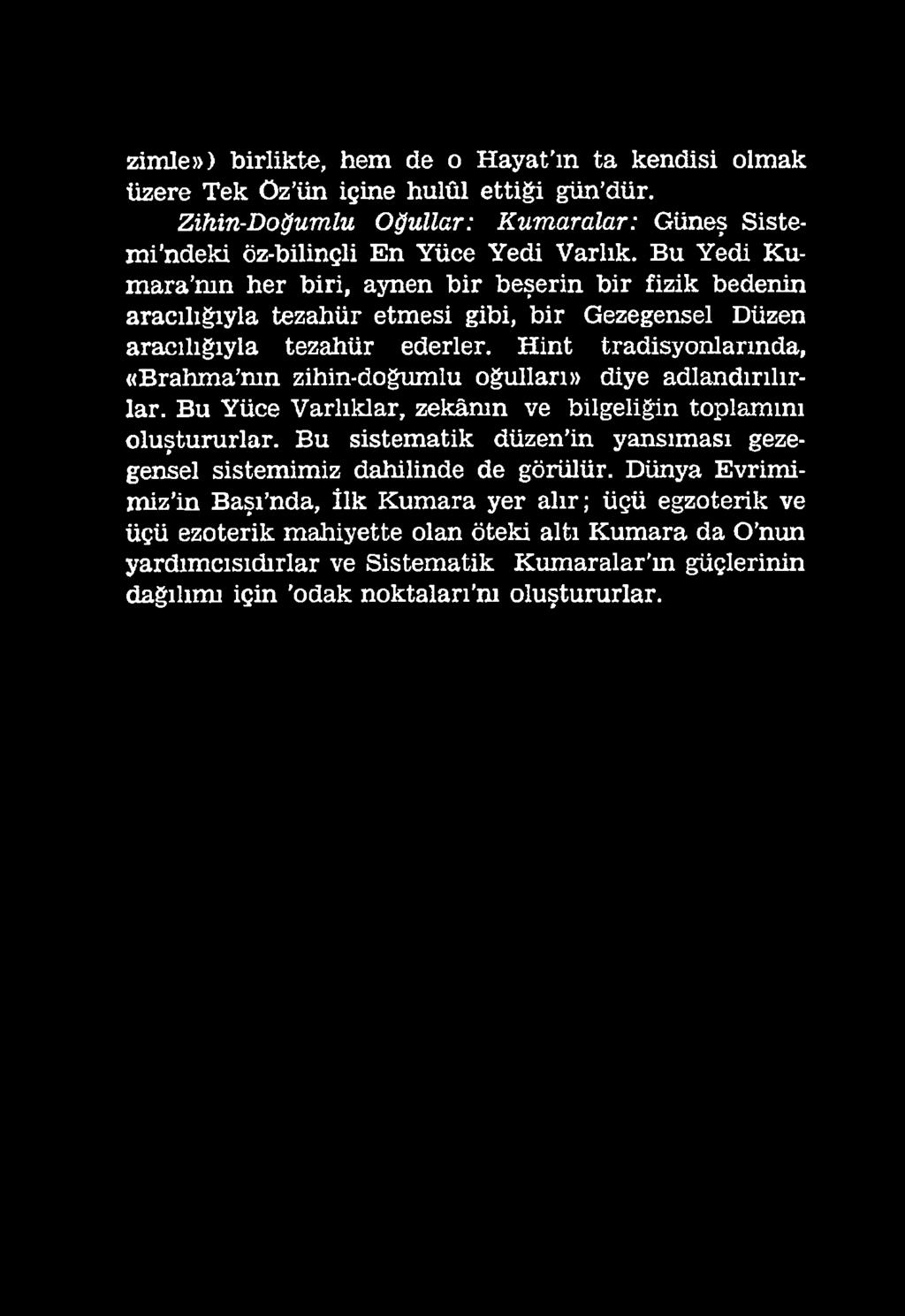 Bu Yüce Varlıklar, zekânın ve bilgeliğin toplamını oluştururlar.