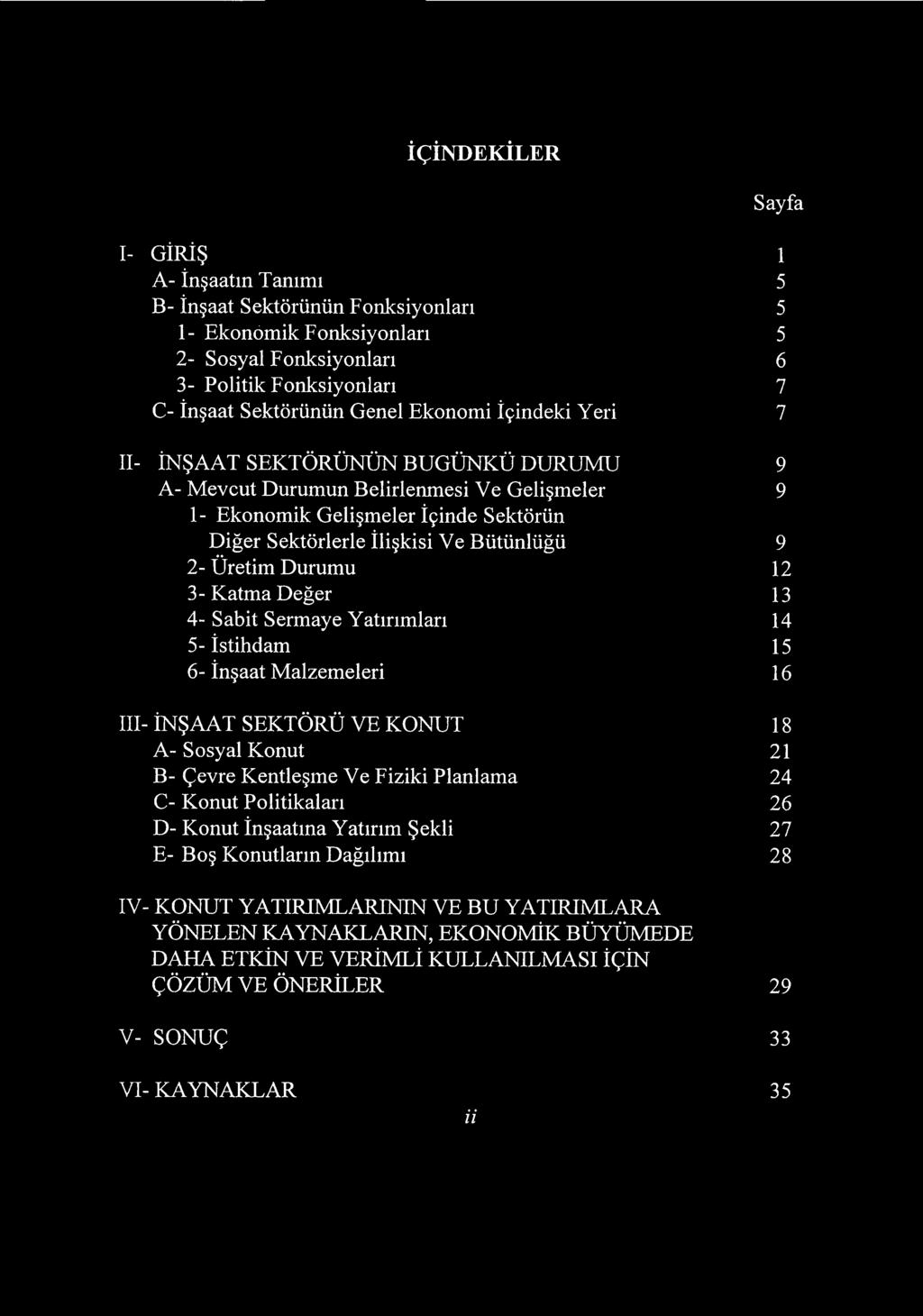 in Genel Ekonomi Icindeki Y eri 7 II- insaat SEKTORDN0N BUGUNKU DURUMU 9 A- Mevcut Durumun Belirlenmesi Ve Gelismeler 9 1- Ekonomik Gelismeler Icinde Sektortin Diger Sektorlerle Iliskisi Ve Butunlugu