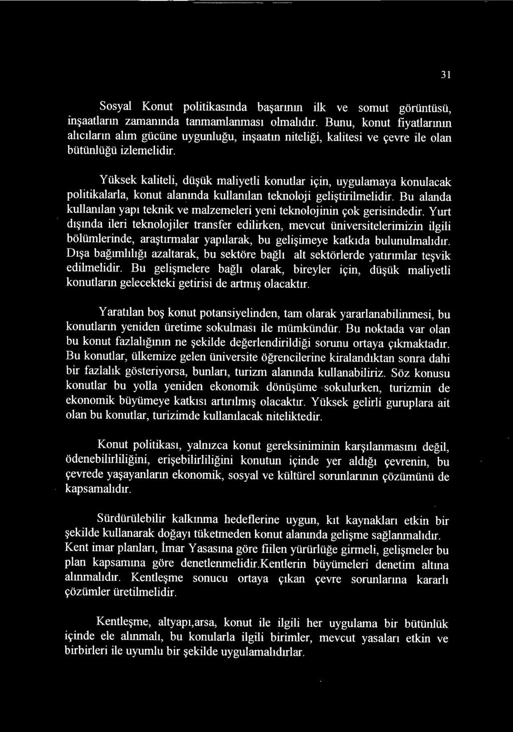 Y uksek kaliteli, dusuk maliyetli konutlar icin, uygulamaya konulacak politikalarla, konut alanmda kullantlan teknoloji gelistirilmelidir.