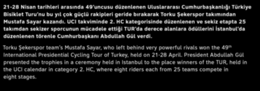 HC kategorisinde düzenlenen ve sekiz etapta 25 takımdan sekizer sporcunun mücadele ettiği TUR da derece alanlara ödüllerini İstanbul da düzenlenen törenle Cumhurbaşkanı Abdullah Gül verdi.