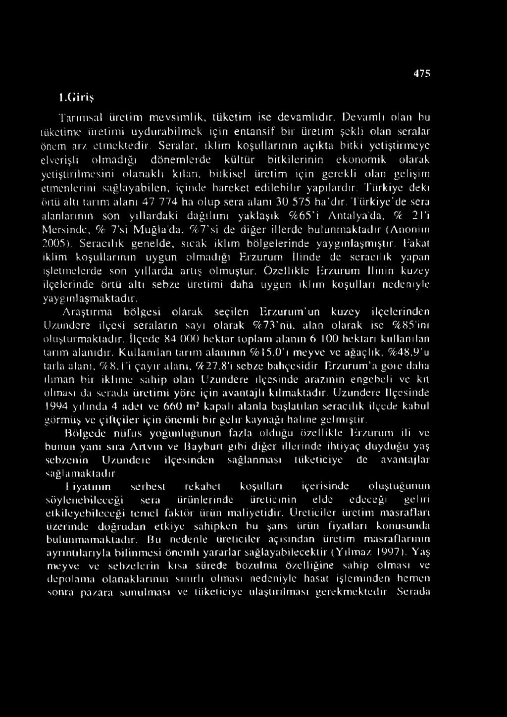 etmenlerini sağlayabilen, içinde hareket edilebilir yapılardır. Türkiye deki örtü altı tarım alanı 47 774 ha olup sera alanı 30 575 ha dır.