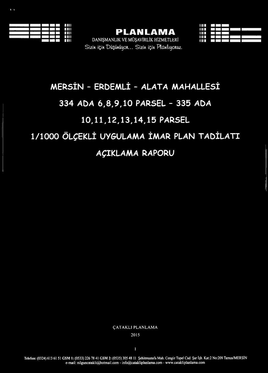 İMAR PLAN TADİLATI AÇIKLAMA RAPORU ÇATAKLI PLANLAMA 2015 1 Telefon: (0324) 613 61 51 GSM 1: (0533) 226 78 41 GSM 2: (0535) 305 48 II