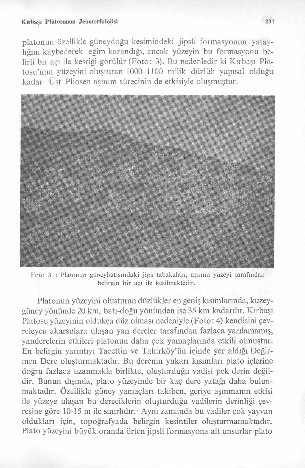 Kırbaşı Platosunun Jeom orfolojisi 297 platonun özellikle güneydoğu kesimindeki jipsli formasyonun yataylığını kaybederek eğim kazandığı, ancak yüzeyin bu formasyonu belirli bir açı ile kestiği