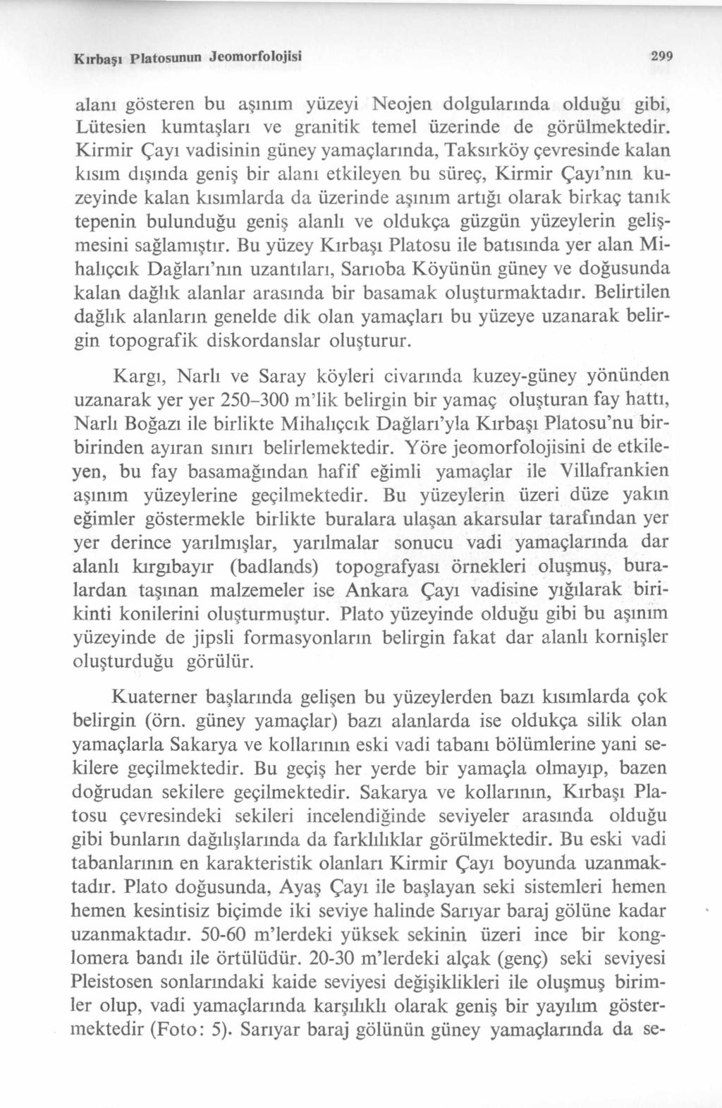 Kırbaşı Platosunun Jeom orfolojisi 299 alanı gösteren bu aşınım yüzeyi Neojen dolgularında olduğu gibi, Lütesien kumtaşları ve granitik temel üzerinde de görülmektedir.