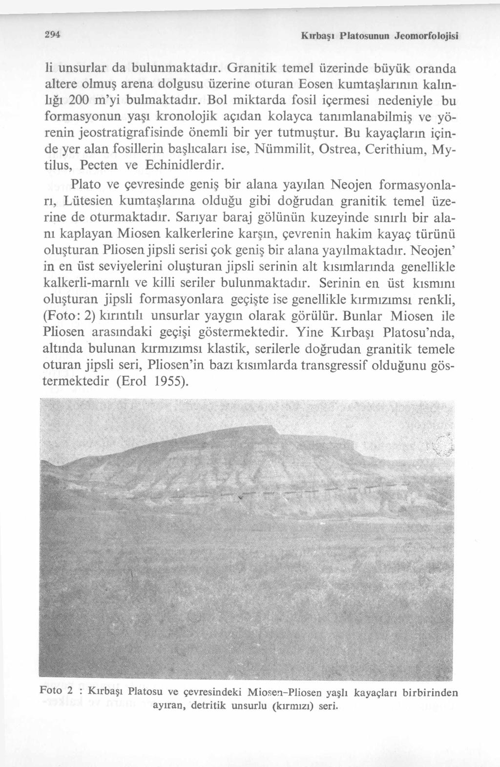 294 Kırbaşı Platosunun Jeom orfolojisi li unsurlar da bulunmaktadır. Granitik temel üzerinde büyük oranda altere olmuş arena dolgusu üzerine oturan Eosen kumtaşlarının kalınlığı 200 m yi bulmaktadır.