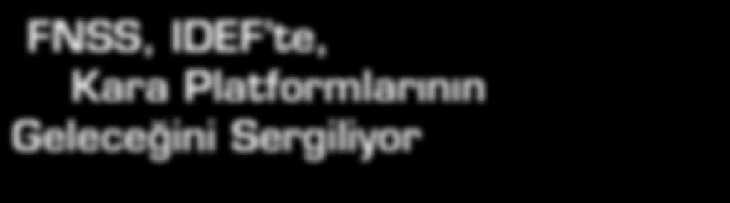 Fuarda, kara platformlarına yönelik lojistik destek ve modernizasyon gibi çözüm ve kabiliyetlerini de sergileyen FNSS nin standında, her biri sınıfının zirvesinde bulunan, şu araç ve silah sistemleri