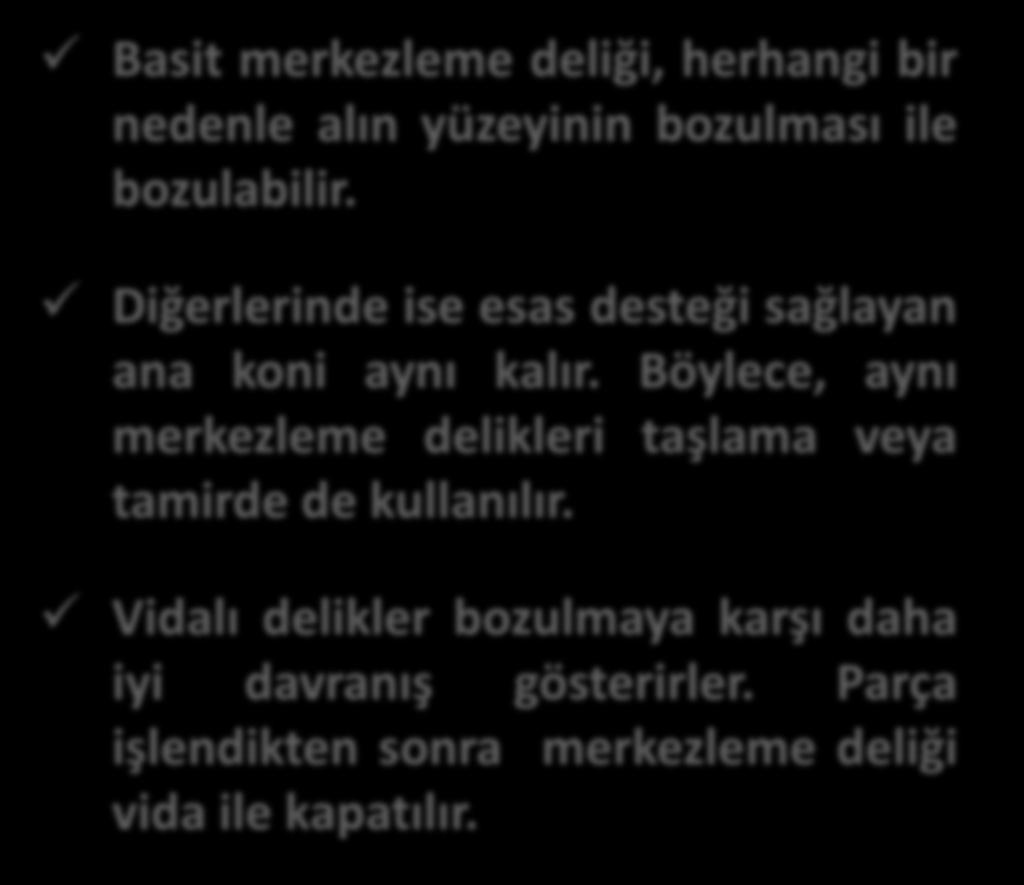 Basit merkezleme deliği, herhangi bir nedenle alın yüzeyinin bozulması ile