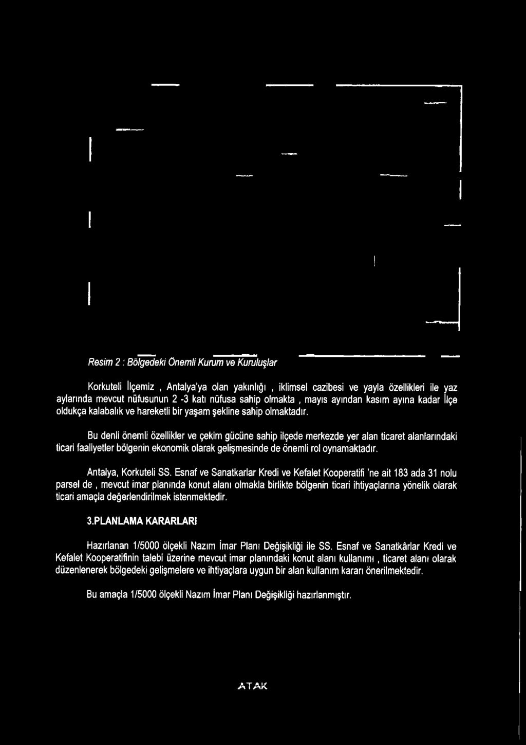 Esnaf ve Sanatkarlar Kredi ve Kefalet Kooperatifi 'ne ait 183 ada 31 nolu parsel de, evcut iar planında konut alanı olakla birlikte bölgenin ticari ihtiyaçlarına yönelik olarak